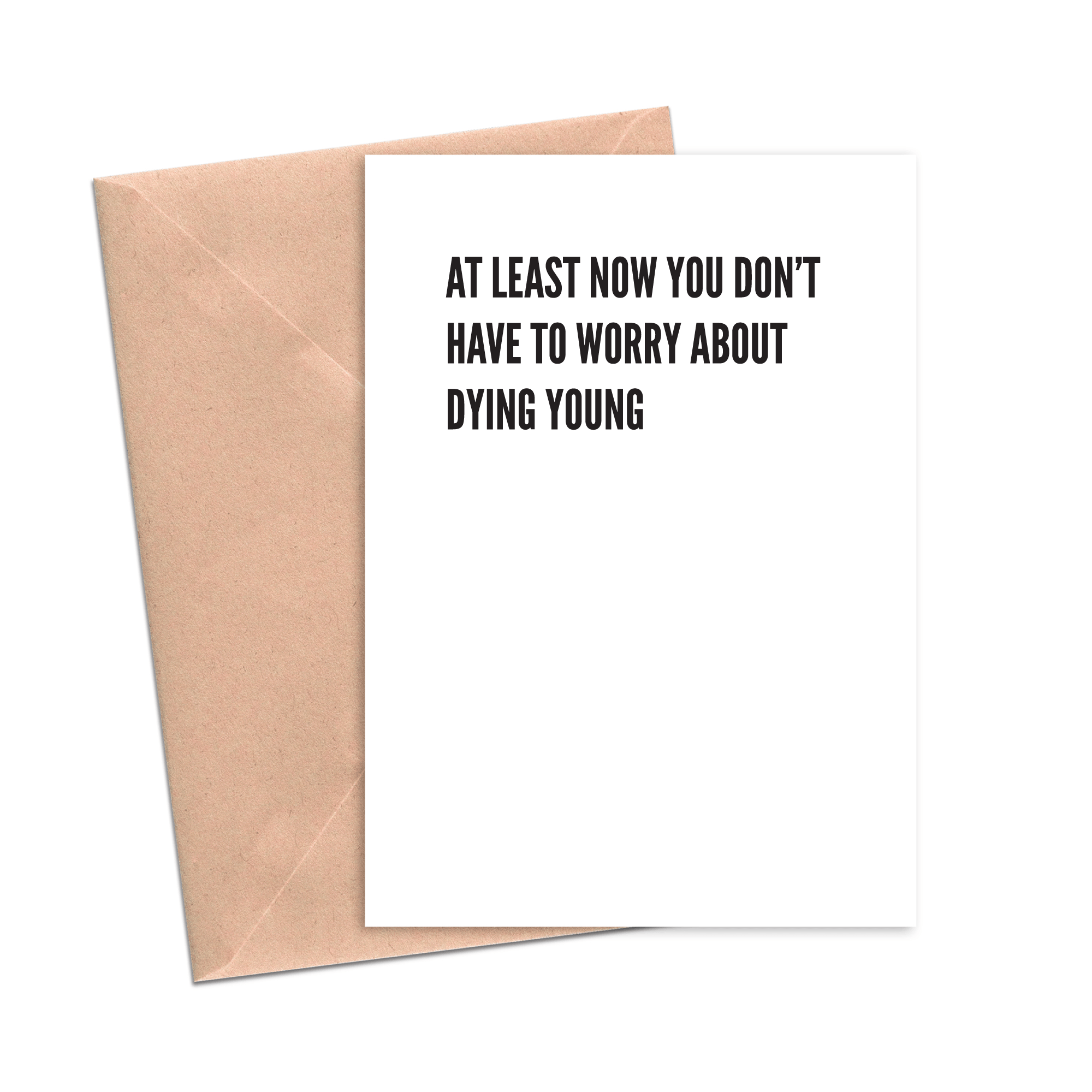 "At Least Now You Don't Have to Worry About Dying Young" Card