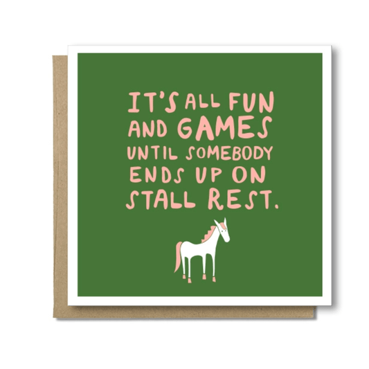 "It's All Fun and Games Until Somebody Ends Up on Stall Rest" card. Pink lettering with green background. White horse with pink mane, tail, and hooves.