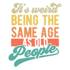 "It's Weird Being the Same Age as Old People" Funny Sticker