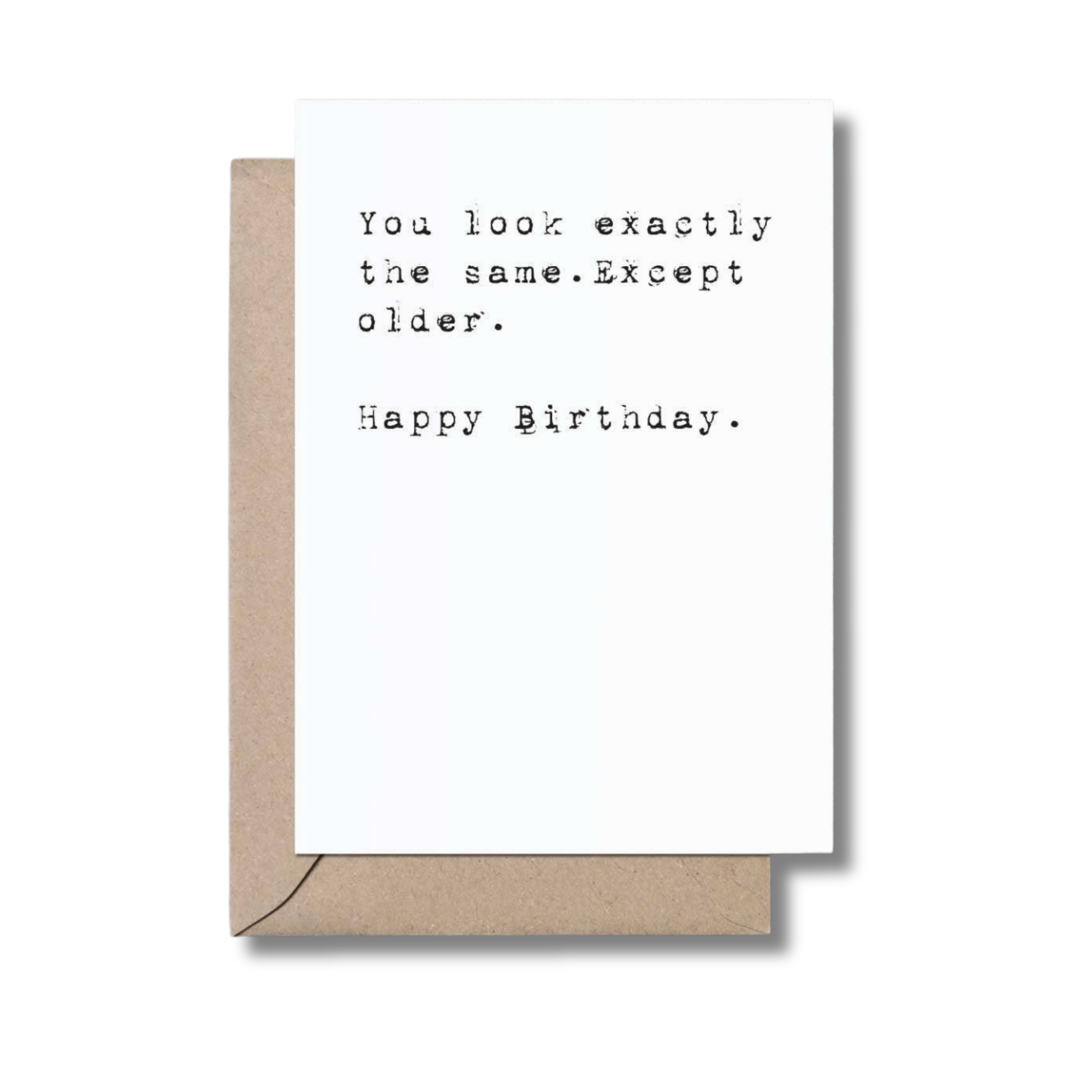 "You Look Exactly The Same Except Older" Funny Birthday Card