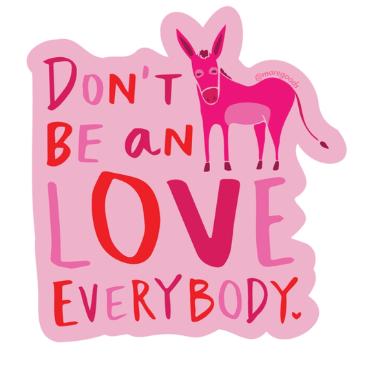 "Don't Be an Ass, Love Everybody" sticker. Light pink background with dark pink/red lettering and pink donkey.