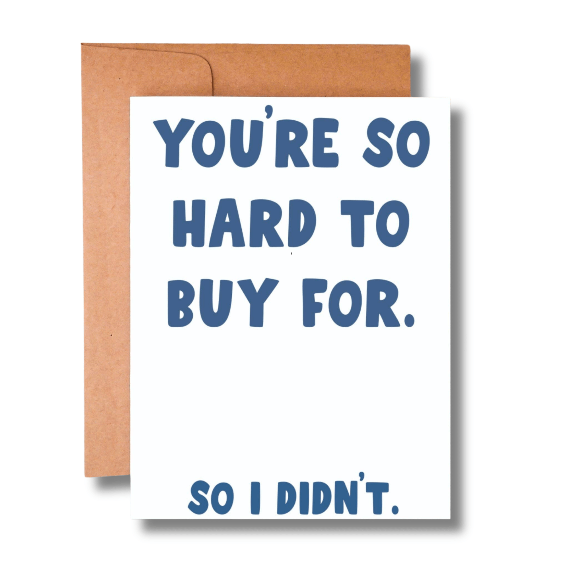 You're So Hard To Buy For, So I Didn't Greeting Card