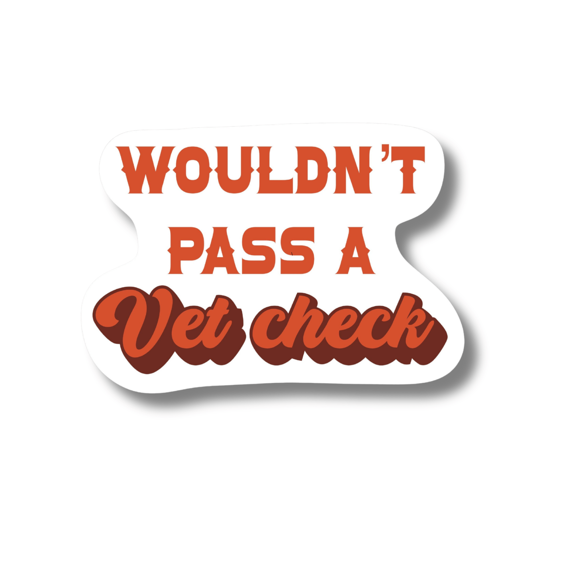 Wouldn't Pass A Vet Check Sticker