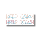 Keep Calm Heels Down Sticker