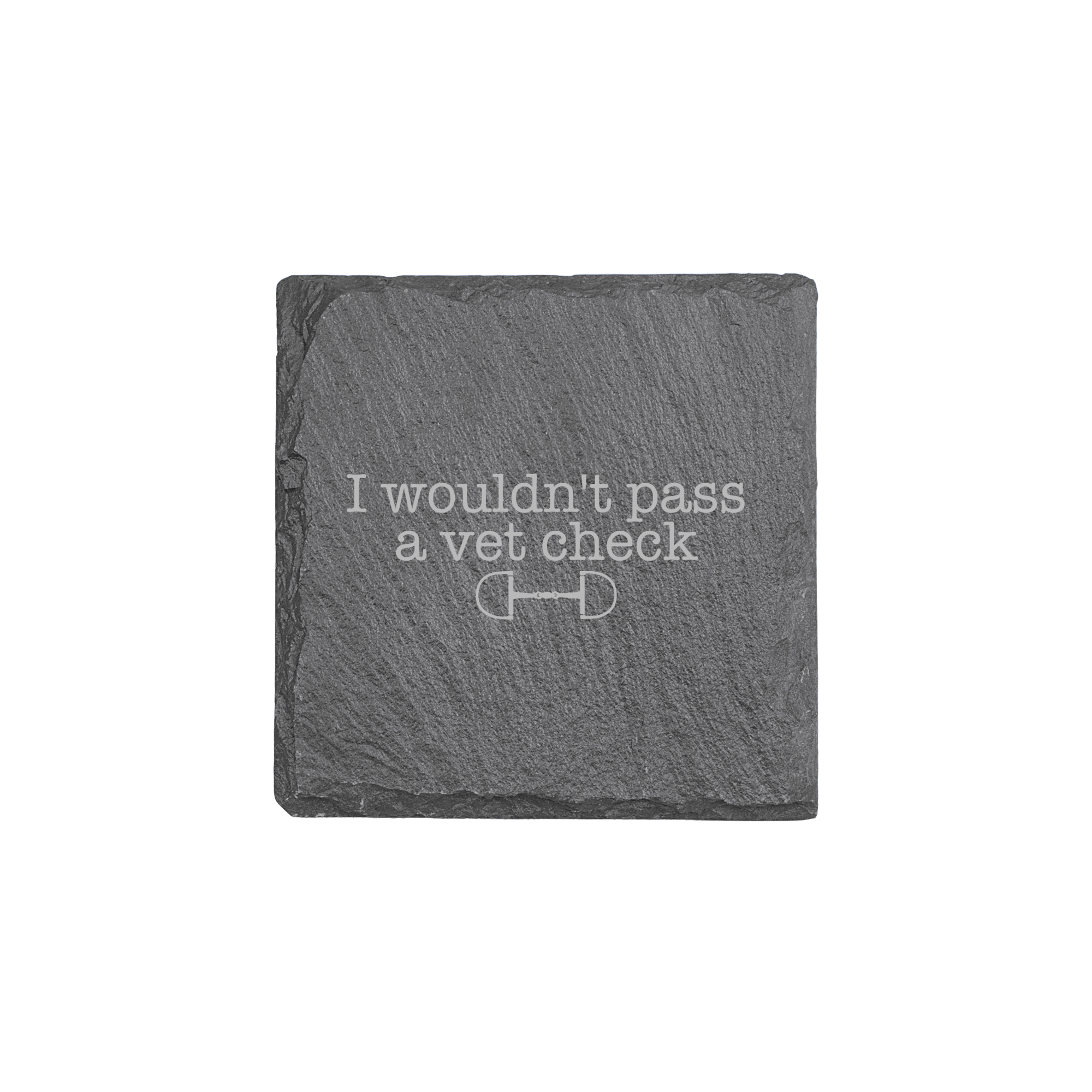 I Wouldn't Pass a Vet Check Slate Coaster