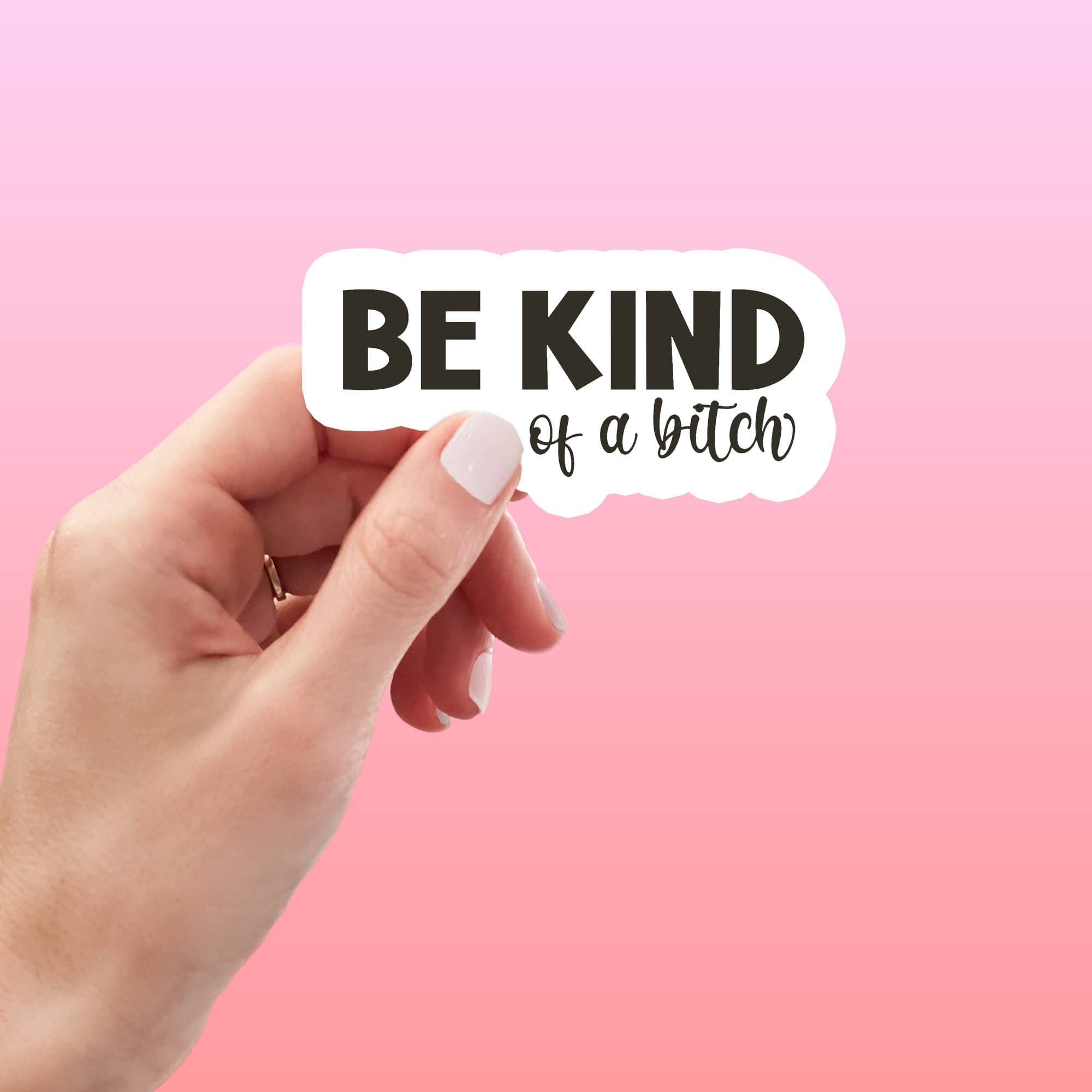 "Be Kind of a Bitch" Funny Sticker